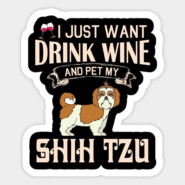 I Just Want Drink Wine And Pet My Shih Tzu Dog Happy Dog Mother Father Mommy Daddy Drinker Summer Sticker by bakhanh123